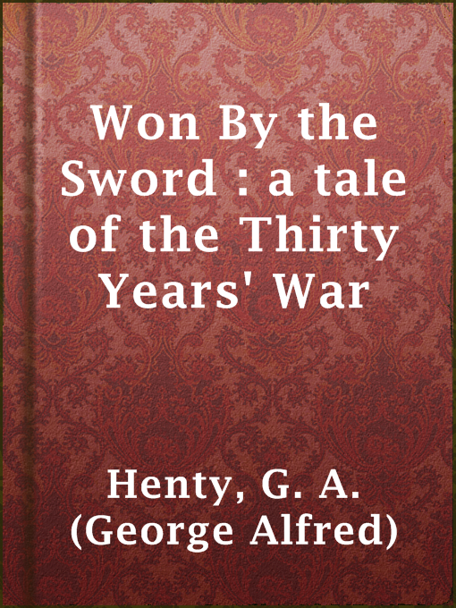 Title details for Won By the Sword : a tale of the Thirty Years' War by G. A. (George Alfred) Henty - Available